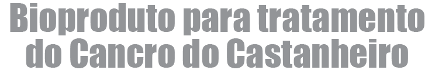 Bioproduto para tratamento do Cancro do Castanheiro